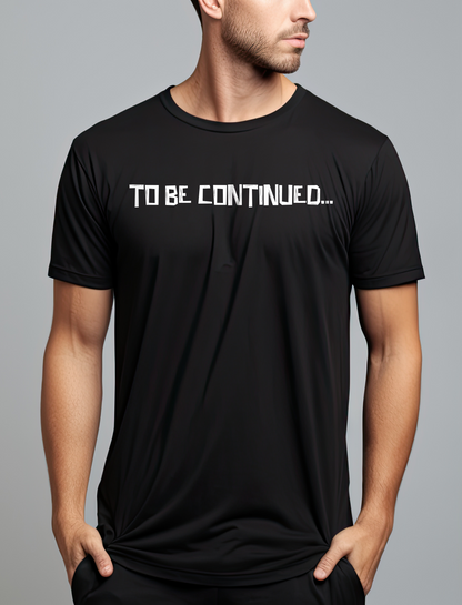 To Be Continued Half Sleeve Printed T-shirt